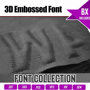 May include: A close-up of a dark grey fabric with the words "3D Embossed Font" and "FONT COLLECTION" in white. The image includes various file type extensions such as .DST, .XXX, .PES, .VP3, .VIP, .SEW, .EXP, .JEF, and BX.