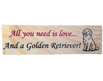 Wooden Sign - All you need is love... And a Golden Retriever