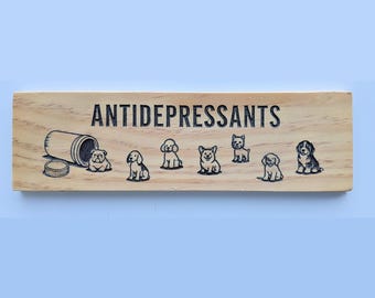 Antidepressants - Funny Wooden Dog / Puppy Sign