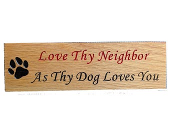 Wooden Sign "Love They Neighbor as thy Dog Loves You"