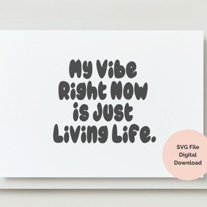 My Vibe Right Now Is Just Living Life - Kourtney Kardashian Quote - SVG Downloadable File - DIY Unique Handmade Cricut & Crafting Design