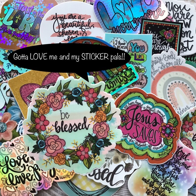 May include: A collection of colorful stickers with religious and inspirational messages. The stickers feature floral wreaths, rainbows, and handwritten text. Some of the messages include "Be Blessed", "Jesus Saves", "You are enough", and "Gotta LOVE me and my STICKER pals!!"