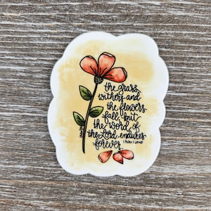 The Grass Withers and The Flowers Fall, But the Word of the Lord Endures Forever, Bible Verse Vinyl Sticker for Journal, Tumbler or Tablet