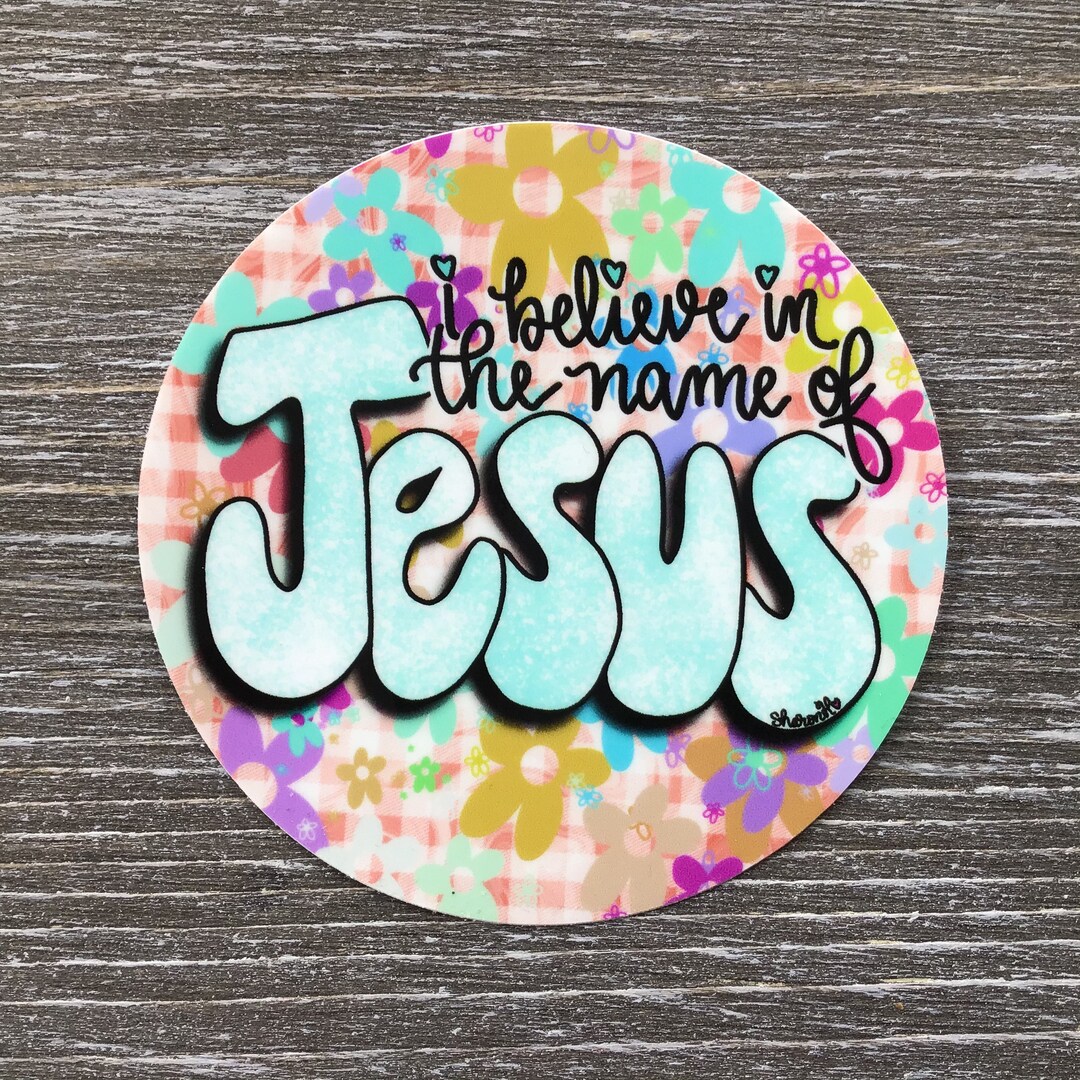 I Believe in the Name of JESUS, Vinyl Sticker Inspirational Gift
