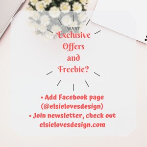 Puede incluir: Fondo blanco con texto que dice "WANT Exclusive Offers and Freebie?" con instrucciones para agregar la p&aacute;gina de Facebook @elsielovesdesign y unirse al bolet&iacute;n en elsielovesdesign.com.