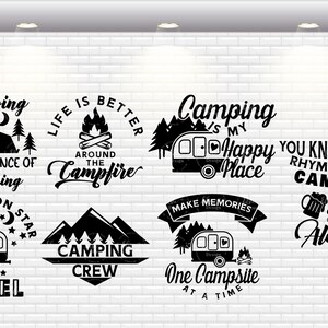 May include: Black and white illustrations of camping-themed phrases and images. The phrases include "Camping with a chance of drinking", "Life is better around the campfire", "Camping is my happy place", "You know what rhymes with camping, alcohol", "Five billion star hotel", "Camping crew", and "Make memories, one campsite at a time".