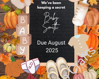 May include: A baby announcement card with autumn-themed decorations. The design features pumpkins, leaves, and baby-related items. The text reads "We've been keeping a secret Baby Smith Due August 2025". Includes baby blocks, a dummy, and baby shoes.
