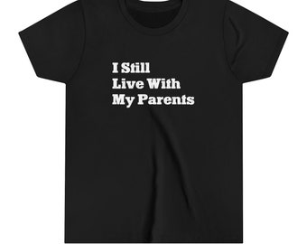 I Still Live With My Parents | Fun T-shirt | Funny Kids T-shirt