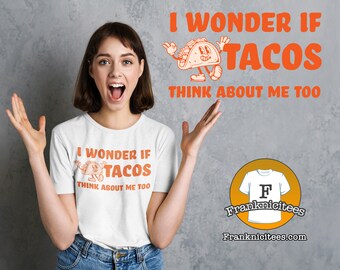 I Wonder If Tacos Think About Me Too | Short Sleeve Funny Taco T-shirt Thinking About Tacos