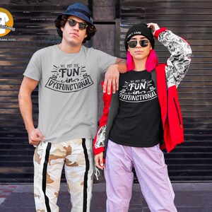 We put the fun in dysfunctional - Sarcastic T-shirt
