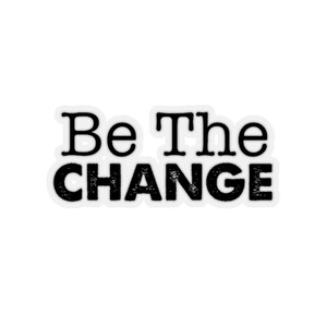 Be The Change