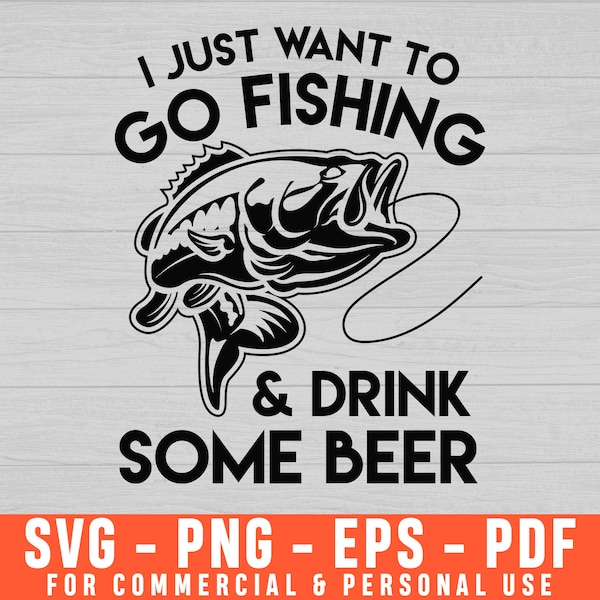 I Just Want To Go Fishing And Drink Some Beer Svg, Fishing Svg, Fish Svg, Fishing Dad Svg, Beer Svg Beer Quotes Svg Alcohol Svg Beer Mug Svg