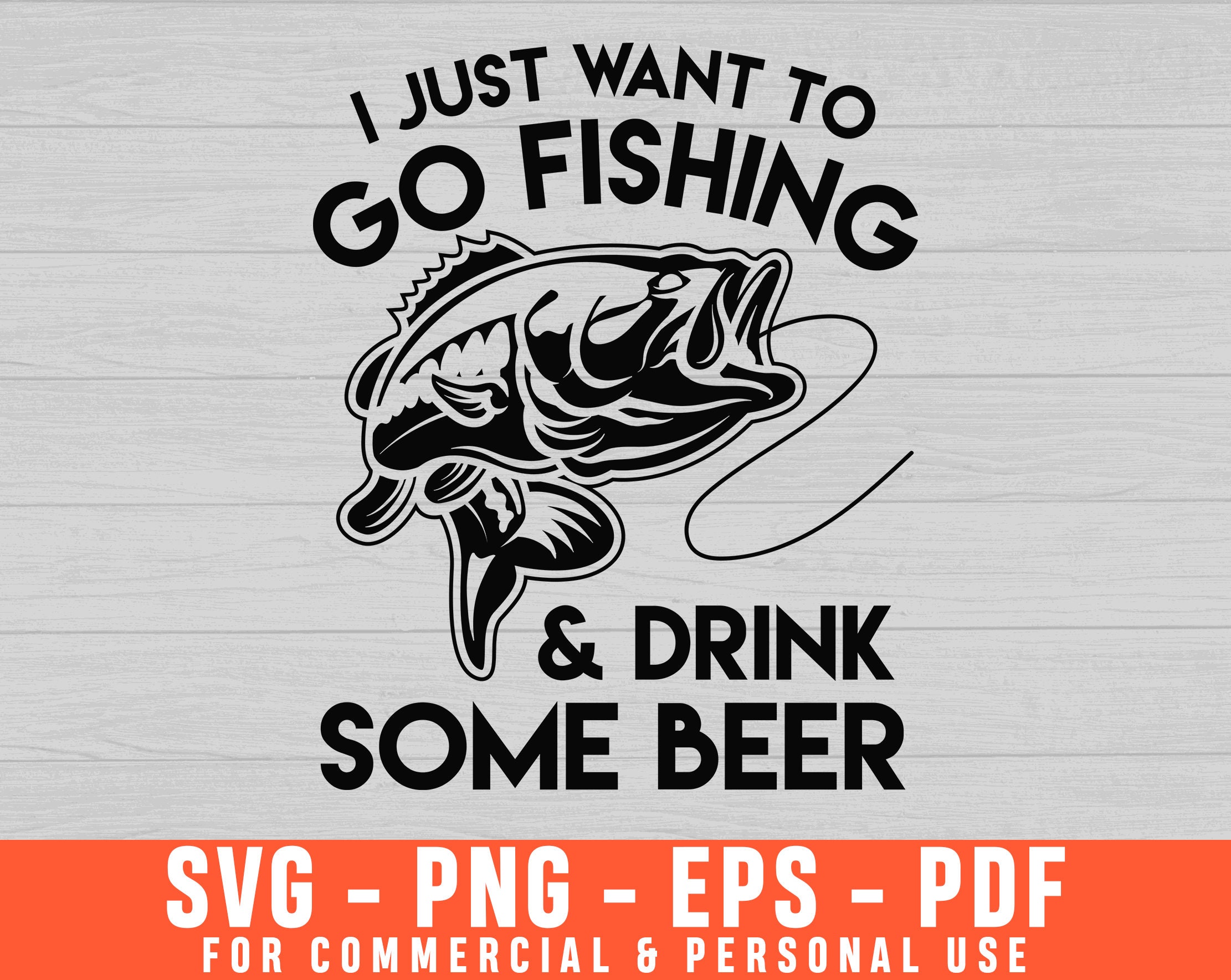I Just Want to Go Fishing and Drink Some Beer Svg, Fishing Svg, Fish