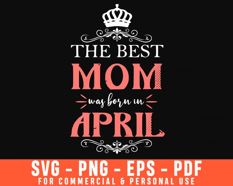 Download April Svg Birthday Girl Svg Mothers Day Svg April Mom Svg The Best Mom Was Born In April Svg Birthday Svg Mom Life Svg Mom Birthday Clip Art Art Collectibles Thienhop Com
