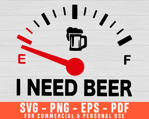 Download I Need Beer Fuel Gauge Funny Beer Lovers Svg Funny Drinking Etsy