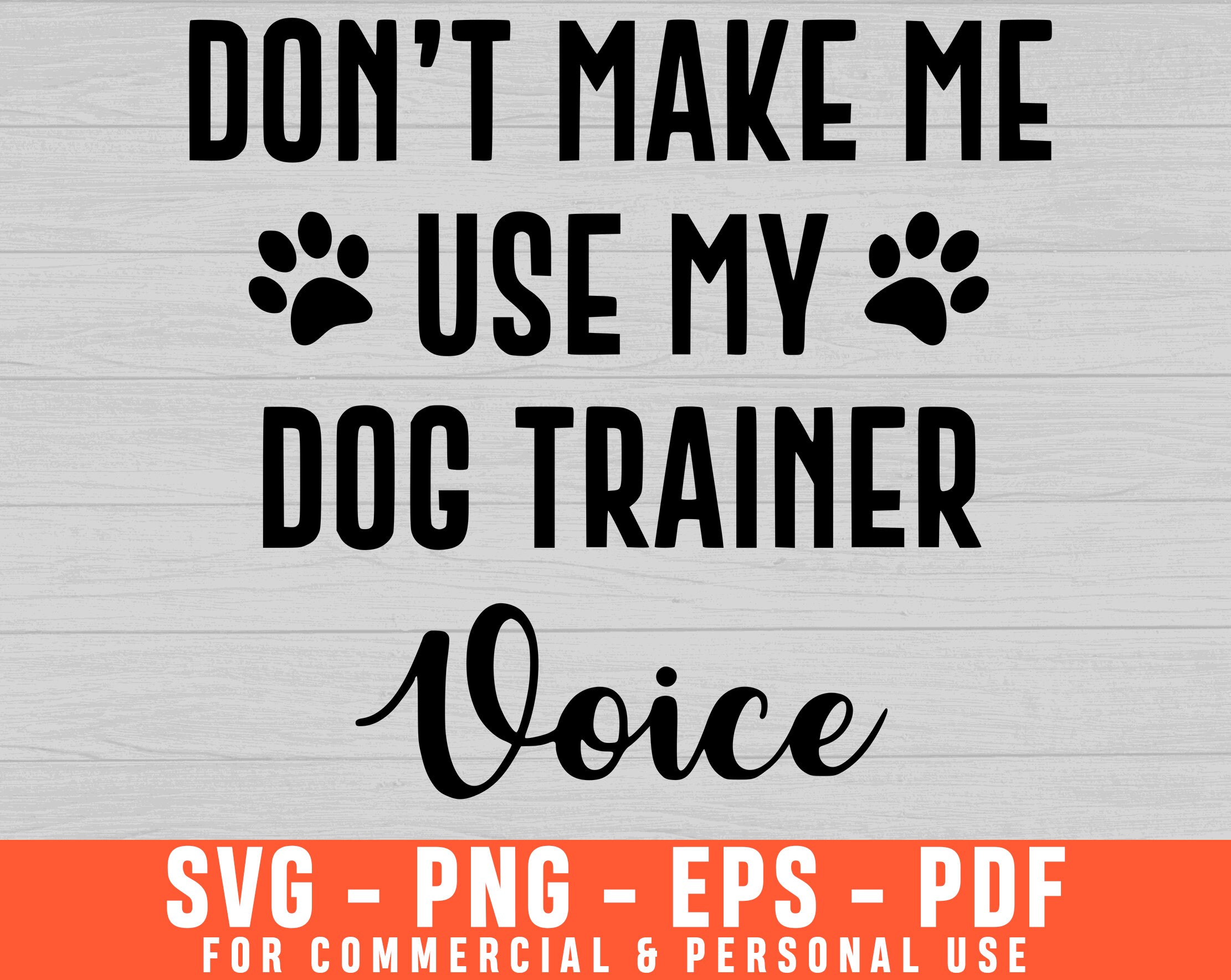 Download Don T Make Me Use My God Trainer Voice Svg Dog Lover Svg Etsy