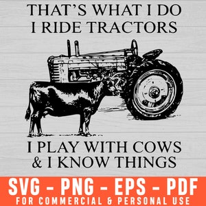 That&#39;s What I Do I Ride Tractors And I Play With Cows Svg, Tractor Svg, Farm Tractor Svg, Farming Svg, Farm Life Svg, Cow Svg, Heifer Svg