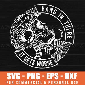 May include: A black and white graphic design featuring a skull wearing a helmet and holding a hammer. The text "HANG IN THERE" arches above the skull, while "IT GETS WORSE" is below. The design includes the file types SVG, PNG, EPS, and DXF.