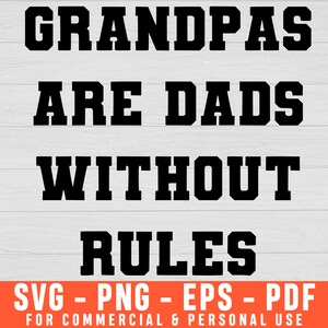 May include: Black text on a white background reads "GRANDPAS ARE DADS WITHOUT RULES." Below the text are the file types: SVG, PNG, EPS, and PDF. The text "FOR COMMERCIAL & PERSONAL USE" is at the bottom.