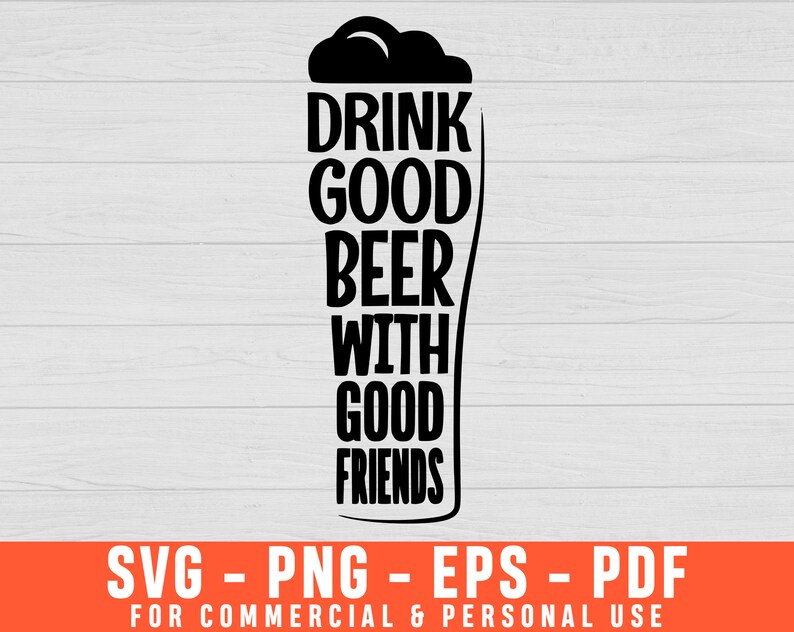 Download Drink Good Beer With Good Friends Svg Funny Beer Lovers ...