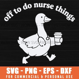 Off To Do Nurse Things Cartoon Goose Svg Png Healthcare Humor Medical Nursing Gift