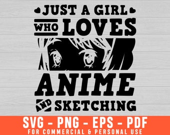 May include: A black graphic design on a light background featuring the text JUST A GIRL WHO LOVES ANIME AND SKETCHING, with a stylized illustration of two eyes peeking out from beneath the word LOVES and above the word ANIME.