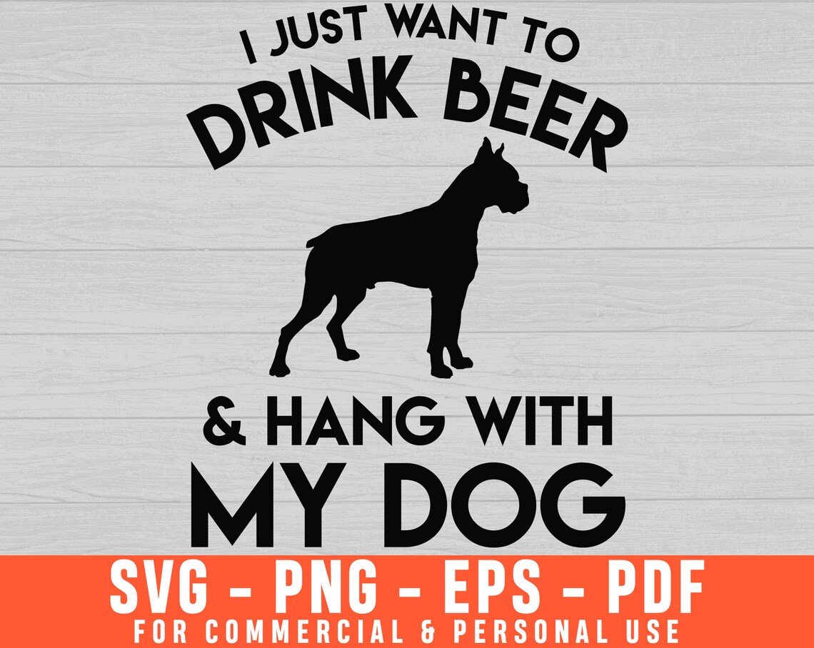 I Just Want To Drink Beer And Hand With My Dog Svg Dog