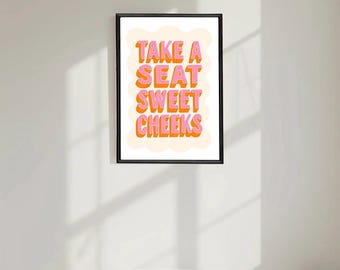 Bathroom print - Take A Seat Sweet Cheeks - Wall Art - Bathroom Art
