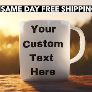 Custom Coffee Cup, Custom Text Mug, Personalized Mug, Gift for men women, Mug with your text, coffee cup customized, personalized text mug