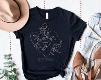 Be Kind To Yourself Shirt Mental Health Awareness Shirt Words of Affirmation Shirt Therapist Gift Simple Line Art Floral Feminine Love Shirt