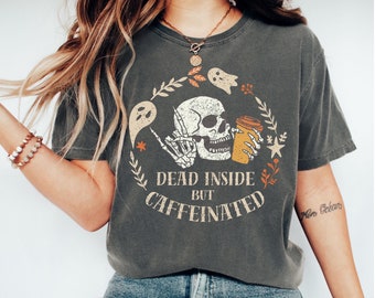 Dead Inside But Caffeinated Shirt Fall Shirt Comfort Colors Dead Inside Halloween Shirt Caffeinated Skeleton Halloween Shirt Funny Coffee