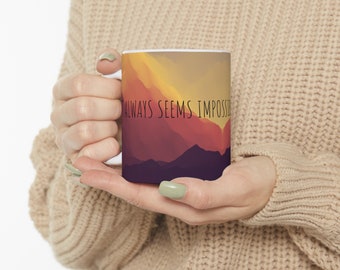It Always Seems Impossible Until It's Done Inspirational Positive Quotes Motivational Mountain Scenery Ceramic Mug 11oz