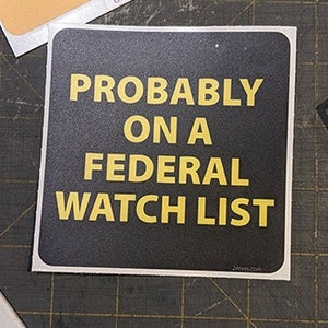Probably on a Federal Watchlist - Funny decal