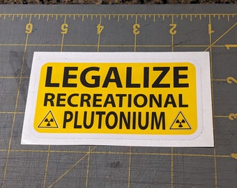 Funny decal "Legalize recreational plutonium" nerd humor