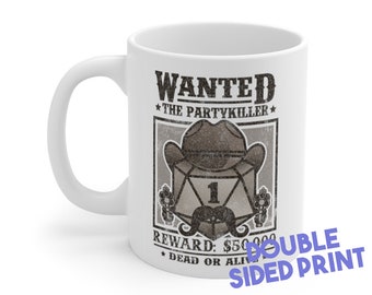May include: White ceramic mug with a black and white graphic of a wanted poster. The poster features a cartoon dice with a cowboy hat and mustache. The text on the poster reads "WANTED *THE PARTYKILLER* REWARD: $50,000 *DEAD OR ALIVE* DOUBLE SIDED PRINT".