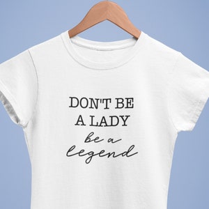 Don&#39;t Be A Lady Be A Legend Iron On Decal - Women Empowerment