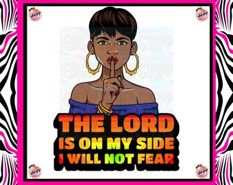 May include: Sublimation transfer design featuring a woman with short black hair, wearing large gold hoop earrings, and a blue shirt. She is holding her finger to her lips, and the text "THE LORD IS ON MY SIDE I WILL NOT FEAR" is written in rainbow colors below her.