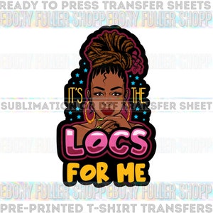 May include: A digital illustration of a Black woman with locs styled in a bun. She is wearing gold hoop earrings and has a pink and yellow graphic that says "It's the Locs for Me".