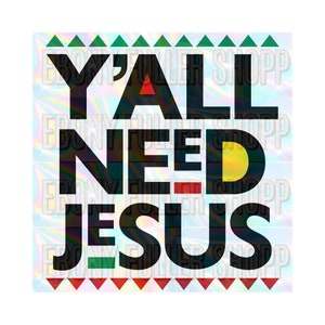 Ya&#39;ll Need Jesus - Ready To Press Transfer Sheet - DTF Or  Sublimation Transfers - Black Women Men Melanin Christian T Shirt