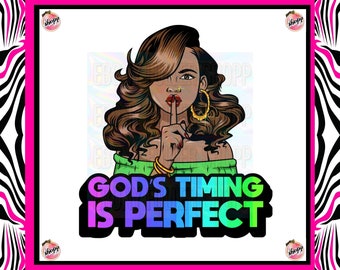 May include: A sublimation transfer design featuring a woman with brown hair and a green shirt, with her finger to her lips. The text "GOD'S TIMING IS PERFECT" is written in rainbow colors below the woman.