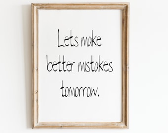 Lets Make Better Mistakes Tomorrow , Typography Wall Art, Printable Art, Inspirational, Quote Print, Wall Art Print, Motivation Wall Decor