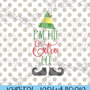 I&#39;m the Extra Elf SVG | Digital Download | fun design for Christmas | personal and commercial use