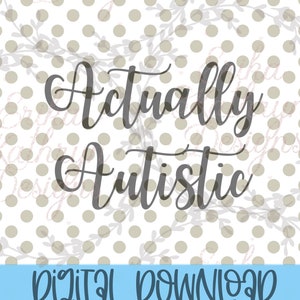 Actually Autistic SVG | personal or commercial use | cut file design for autism awareness actually autistic