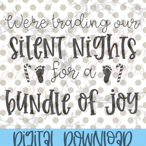 May include: A digital download graphic with the text "We're trading our Silent Nights for a bundle of joy." The design includes a baby footprint and a candy cane. The bottom of the image reads "DIGITAL DOWNLOAD SVG AND PNG FORMATS."
