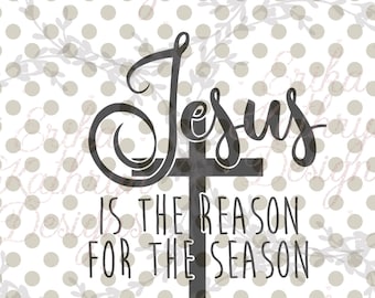 Jesus is the Reason for the Season Christmas SVG | Digital Download | religious design for Christmas | personal and commercial use