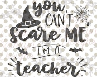 You Can't Scare Me Ik ben een leraar SVG | leuk ontwerp voor leraren voor de herfst en Halloween | persoonlijk en commercieel gebruik