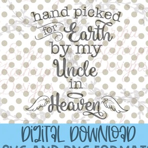 Handpicked for Earth by My Uncle in Heaven SVG | pregnancy announcement after loss | DIGITAL DOWNLOAD | personal and commercial use