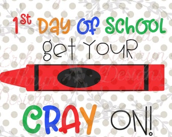 1st Day of School Get your Cray On SVG | personal or commercial use | fun crayon design for back to school