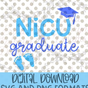 NICU graduate svg | design for new baby | DIGITAL DOWNLOAD only | personal and commercial use | design for new babies, nicu babies, preemies