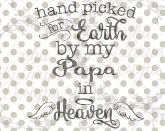 May include: A digital download of a black and white SVG and PNG file featuring the text "hand picked for Earth by my Papa in Heaven" with angel wings on either side of the text.